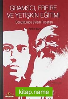 Gramscı, Freire ve Yetişkin Eğitimi Dönüştürücü Eylem Fırsatları