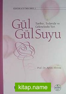 Gül – Gülsuyu  Tarihte, Tedavide ve Gelenekteki Yeri