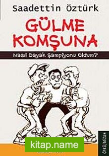 Gülme Komşuna Nasıl Dayak Şampiyonu Oldum?