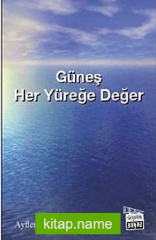 Güneş Her Yüreğe Değer