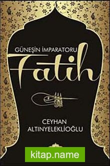 Güneşin İmparatoru Fatih