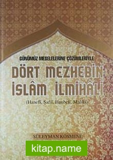 Günümüz Meselelerine Çözümleriyle Dört Mezhebin İslam İlmihali (Hanefi, Şafii, Hanbeli, Maliki)