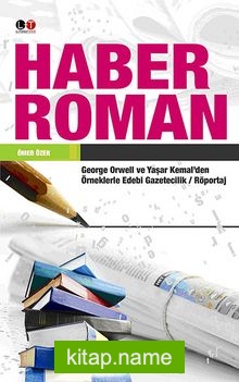 Haber Roman  George Orwell ve Yaşar Kemal’den Örneklerle Edebi Gazetecilik / Röportaj