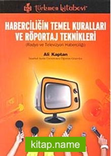 Haberciliğin Temel Kuralları ve Röportaj Teknikleri Radyo ve Televizyon Haberciliği