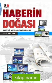 Haberin Doğası  Gazetecilikte İdealler ve Sorunlar