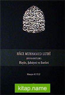 Hace Muhammed Lutfi / Hayatı, Şahsiyeti ve Eserleri