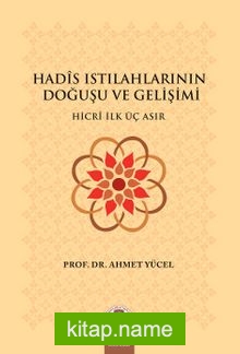 Hadis Istılahlarının Doğuşu ve Gelişimi  Hicri İlk Üç Asır