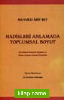 Hadisleri Anlamada Toplumsal Boyut / Son Dönem Osmanlı Toplumu ve İlmiye Sınıfına Yönelik Eleştiriler