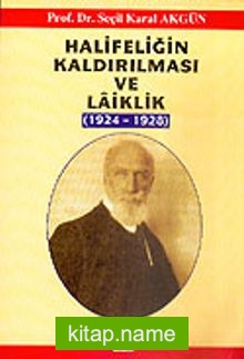 Halifeliğin Kaldırılması ve Laiklik 1924-1928