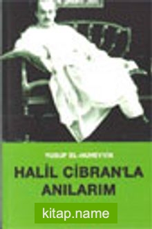 Halil Cibran’la Anılarım