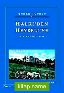 Halki’den Heybeli’ye / Bir Ada Hikayesi