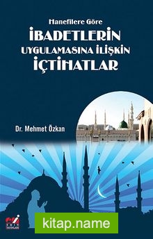 Hanefilere Göre İbadetlerin Uygulamasına İlişkin İçtihatlar