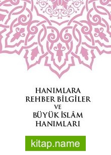 Hanımlara Rehber Bilgiler ve Büyük İslam Hanımları