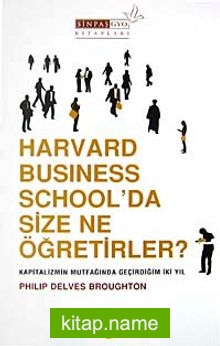 Harvard Business School’da Size Ne Öğretirler? Kapitalizmin Mutfağında Geçirdiğim İki Yıl