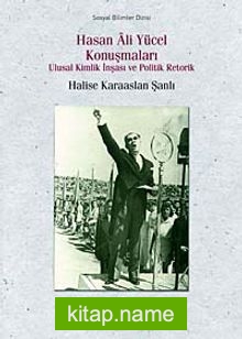 Hasan Ali Yücel Konuşmaları Ulusal Kimlik İnşası ve Politik Retorik