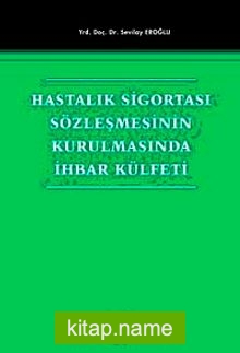 Hastalık Sigortası Sözleşmesinin Kurulmasında İhbar Külfeti