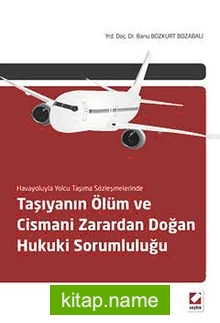 Havayoluyla Yolcu Taşıma Sözleşmelerinde Taşıyanın Ölüm ve Cismani Zarardan Doğan Hukuki Sorumluluğu