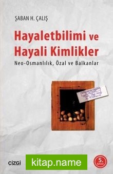 Hayaletbilimi ve Hayali Kimlikler: Neo-Osmanlılık, Özal ve Balkanlar