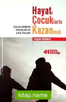 Hayatı Çocuklarla Kazanmak  Çocuklarımızın Sorunları ve Çıkış Yolları