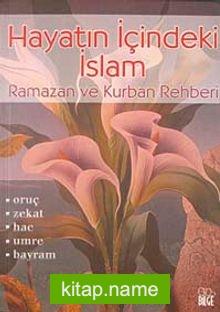 Hayatın İçindeki İslam / Ramazan ve Kurban Rehberi