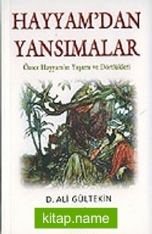 Hayyam’dan Yansımalar / Ömer Hayyam’ın Yaşamı ve Dörtlükleri