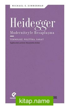 Heidegger Moderniteyle Hesaplaşma Teknoloji-Politika-Sanat