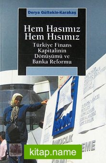 Hem Hasımız Hem Hısımız Türkiye Finans Kapitalinin Dönüşümü ve Banka Reformu