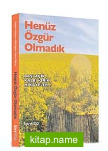 Henüz Özgür Olmadık Başı Açık Kalbi Kırık Hikayeler…