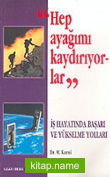 Hep Ayağımı Kaydırıyorlar  İş Hayatında Başarı ve Yükselme Yolları