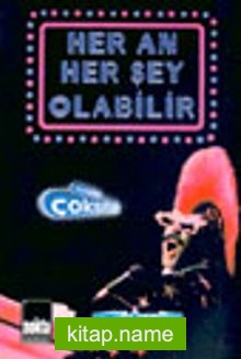 Her An Her Şey Olabilir