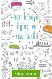 Her Bi’şeyin İlginç ve Kısa Tarihi