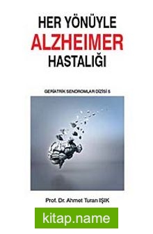 Her Yönüyle Alzheimer Hastalığı