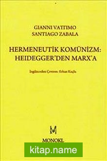 Hermeneutik Komünizm :Heidegger’den Marx’a