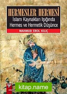 Hermesler Hermesi İslam Kaynakları Işığında Hermes ve Hermetik Düşünce