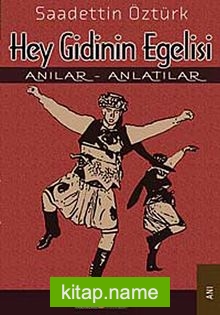 Hey Gidinin Egelisi  Anılar – Anlatılar