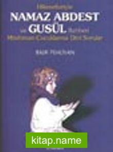 Hikmetleriyle Namaz Abdest ve Gusül Rehberi Müslüman Çocuklarına Dini Sorular