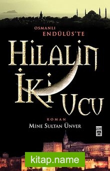 Hilal’in İki Ucu  Osmanlı Endülüs’te