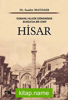 Hisar Osmanlı Klasik Döneminde Bursa’da Bir Semt