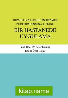 Hizmet Kalitesinin Hizmet Performansına Etkisi: Bir Hastanede Uygulama