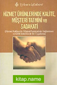 Hizmet Ürünlerinde Kalite, Müşteri Tatmini ve Sadakati