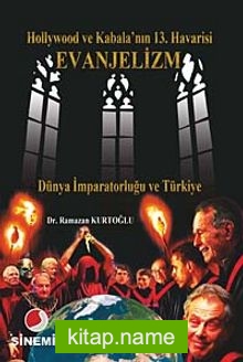 Hollywood Ve Kabala’nın 13. Havarisi Evanjelizm  Dünya İmparatorluğu ve Türkiye