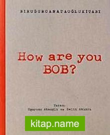 How Are You Bob?