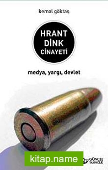 Hrant Dink Cinayeti  Medya, Yargı, Devlet