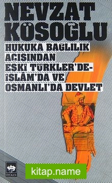 Hukuka Bağlılık Açısından Eski Türkler’de, İslam’da ve Osmanlı’da Devlet