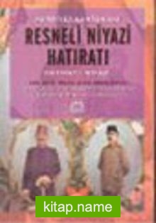 Hürriyet Kahramanı Resneli Niyazi Hatıratı : Hürriyet Kahramanı