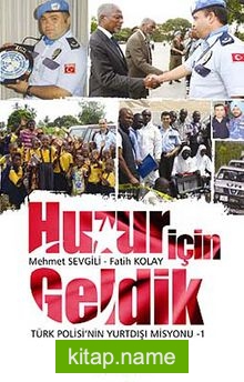 Huzur İçin Geldik Türk Polisi’nin Yurtdışı Misyonu -1