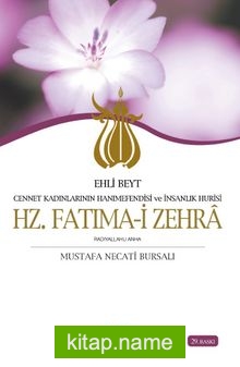 Hz. Fatımai Zehra Ehli Beyt Cennet Kadınlarının Hanımefendisi ve İnsanlık Hurisi