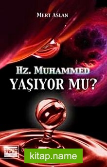 Hz. Muhammed Yaşıyor mu?