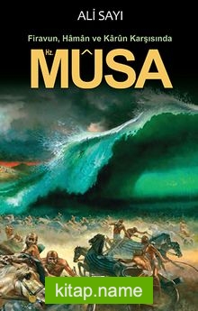 Hz. Musa – Firavun Haman ve Karun Karşısında