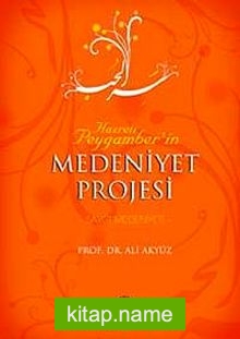 Hz. Peygamber’in Medeniyet Projesi